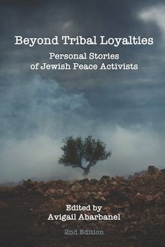 portada Beyond Tribal Loyalties: Personal Stories of Jewish Peace Activists - 2nd Edition (en Inglés)