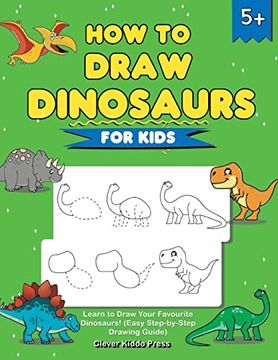 portada How to Draw Dinosaurs for Kids: Learn to Draw Your Favourite Dinosaurs! (Easy Step-By-Step Drawing Guide) 