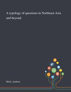 portada A Typology of Questions in Northeast Asia and Beyond