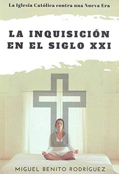 portada La Inquisición en el Siglo Xxi. La Iglesia Contra la Nueva era (in Spanish)