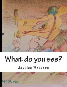portada What do you see?: An adventure in illustration (in English)