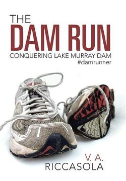 portada The Dam Run: Conquering Lake Murray Dam #damrunner (en Inglés)
