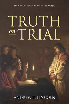 portada Truth on Trial: The Lawsuit Motif in the Fourth Gospel 