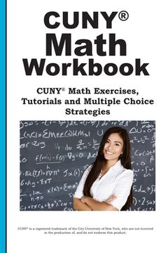 portada CUNY Math Workbook: Math Exercises, Tutorials and Multiple Choice Strategies (en Inglés)