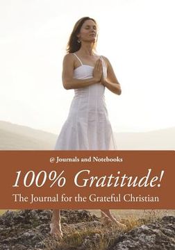 portada 100% Gratitude! The Journal for the Grateful Christian (en Inglés)