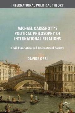 portada Michael Oakeshott's Political Philosophy of International Relations: Civil Association and International Society (en Inglés)