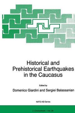 portada Historical and Prehistorical Earthquakes in the Caucasus: Proceedings of the NATO Advanced Research Workshop on Historical and Prehistorical Earthquak (en Inglés)