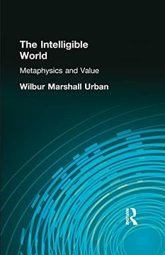 portada The Intelligible World: Metaphysics and Value (en Inglés)