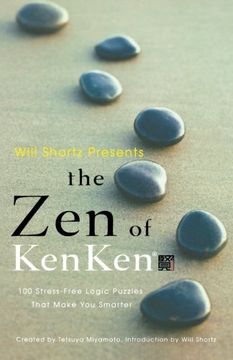 portada Will Shortz Presents the zen of Kenken: 100 Stress-Free Logic Puzzles That Make you Smarter (en Inglés)