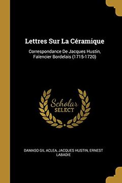 portada Lettres sur la Céramique: Correspondance de Jacques Hustin, Faïencier Bordelais 