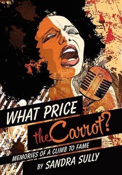 portada What Price the Carrot? Memories of a Climb to Fame (in English)