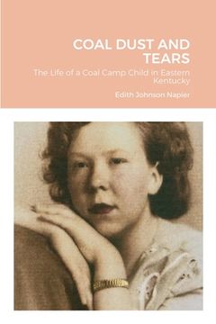 portada Coal Dust and Tears: The life of a coal camp child in Eastern Kentucky (in English)