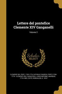 portada Lettere del pontefice Clemente XIV Ganganelli; Volume 2 (en Italiano)