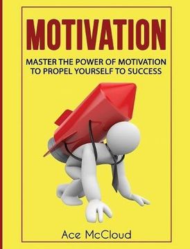 portada Motivation: Master The Power Of Motivation To Propel Yourself To Success (Powerful Brain Boosting Strategies To Help)