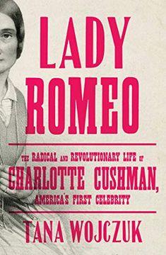 portada Lady Romeo: The Radical and Revolutionary Life of Charlotte Cushman, America's First Celebrity