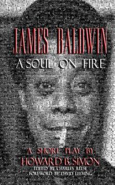 portada James Baldwin a Soul on Fire a Short Play by Howard B. Simon (in English)