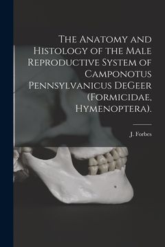 portada The Anatomy and Histology of the Male Reproductive System of Camponotus Pennsylvanicus DeGeer (Formicidae, Hymenoptera).
