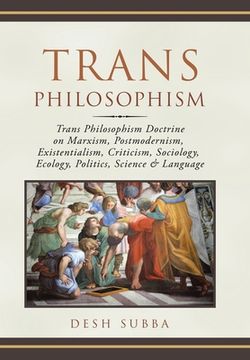 portada Trans Philosophism: Trans Philosophism Doctrine on Marxism, Postmodernism, Existentialism, Criticism, Sociology, Ecology, Politics, Scienc (in English)