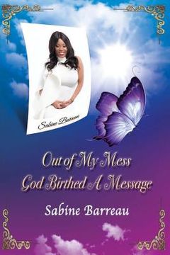 portada Out of My Mess, God Birthed a Message (en Inglés)