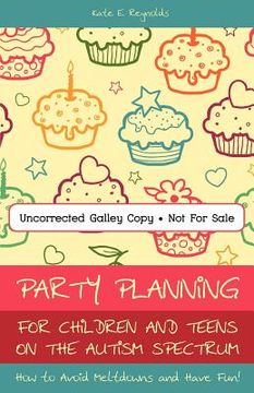 portada Party Planning for Children and Teens on the Autism Spectrum: How to Avoid Meltdowns and Have Fun! (in English)