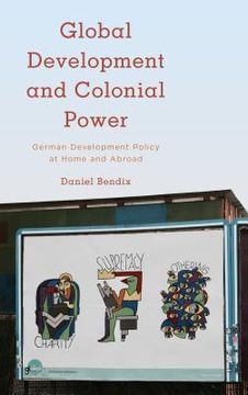 portada Global Development and Colonial Power: German Development Policy at Home and Abroad (en Inglés)