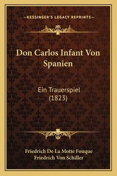portada Don Carlos Infant Von Spanien: Ein Trauerspiel (1823) (en Alemán)
