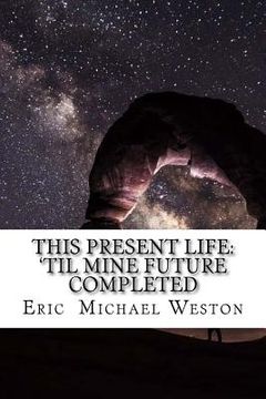 portada This present life: 'til mine future completed (en Inglés)
