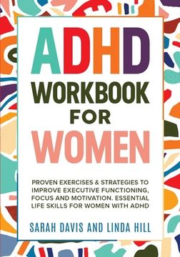 portada ADHD Workbook for Women: Proven Exercises & Strategies to Improve Executive Functioning, Focus and Motivation. Essential Life Skills for Women (en Inglés)