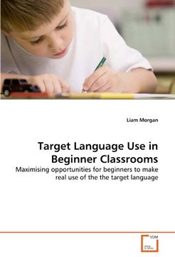 portada Target Language Use in Beginner Classrooms: Maximising opportunities for beginners to make real use of the the target language