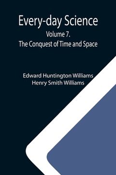 portada Every-day Science: Volume 7. The Conquest of Time and Space (en Inglés)