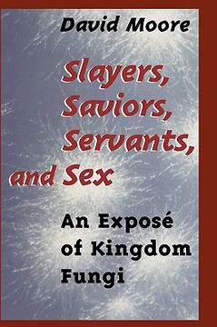 portada slayers, saviors, servants, and sex: an expose of kingdom fungi (en Inglés)