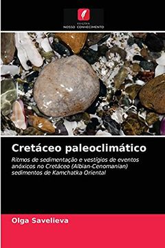 portada Cretáceo Paleoclimático: Ritmos de Sedimentação e Vestígios de Eventos Anóxicos no Cretáceo (Albian-Cenomanian) Sedimentos de Kamchatka Oriental (en Portugués)