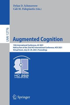 portada Augmented Cognition: 15th International Conference, AC 2021, Held as Part of the 23rd Hci International Conference, Hcii 2021, Virtual Even (en Inglés)