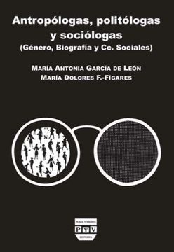portada Antropólogas, Politólogas y Sociólogas: Género, Biografía y Ciencias Sociales