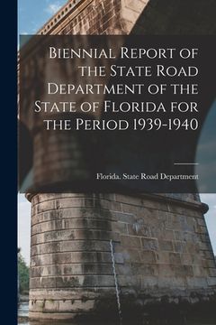 portada Biennial Report of the State Road Department of the State of Florida for the Period 1939-1940 (in English)