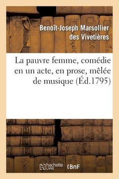 portada La Pauvre Femme, Comédie En Un Acte, En Prose, Mêlée de Musique (en Francés)
