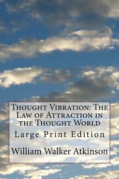 portada Thought Vibration: The Law of Attraction in the Thought World: Large Print Edition (in English)