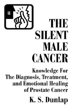 portada the silent male cancer: knowledge for the diagnosis, treatment, and emotional healing of prostate cancer (en Inglés)