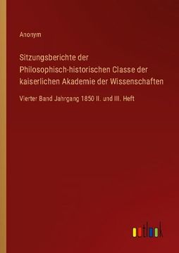portada Sitzungsberichte der Philosophisch-historischen Classe der kaiserlichen Akademie der Wissenschaften: Vierter Band Jahrgang 1850 II. und III. Heft (en Alemán)