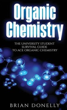 portada Organic Chemistry: The University Student Survival Guide to Ace Organic Chemistry (Science Survival Guide Series)