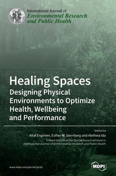 portada Healing Spaces: Designing Physical Environments to Optimize Health, Wellbeing and Performance (en Inglés)