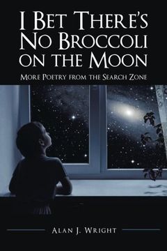 portada I bet There's no Broccoli on the Moon: More Poetry From the Search Zone (en Inglés)