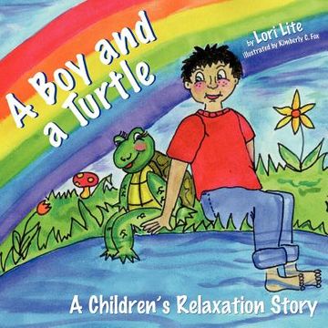 portada a boy and a turtle: a relaxation story teaching young children visualization techniques to increase creativity while lowering stress and a (en Inglés)