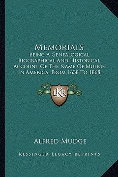 portada memorials: being a genealogical, biographical and historical account of the name of mudge in america, from 1638 to 1868 (1868) (en Inglés)