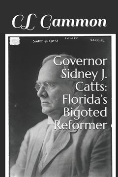 portada Governor Sidney J. Catts: Florida's Bigoted Reformer (in English)