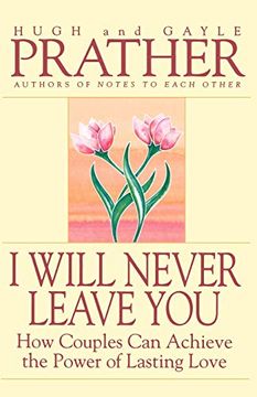portada I Will Never Leave You: How Couples can Achieve the Power of Lasting Love 