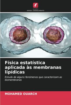 portada Física Estatística Aplicada às Membranas Lipídicas: Estudo de Alguns Fenómenos que Caracterizam as Biomembranas (en Portugués)
