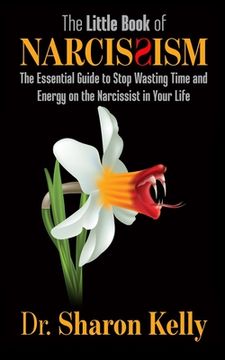 portada The Little Book of Narcissism: The Essential Guide to Stop Wasting Time and Energy on the Narcissist in Your Life (in English)