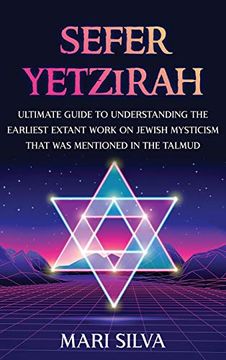 portada Sefer Yetzirah: Ultimate Guide to Understanding the Earliest Extant Work on Jewish Mysticism That was Mentioned in the Talmud (in English)