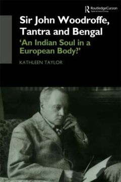 portada Sir John Woodroffe, Tantra and Bengal: 'an Indian Soul in a European Body? ' (Soas Studies on South Asia)